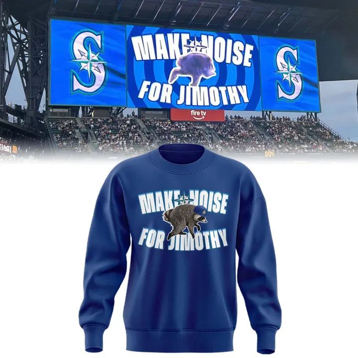 Seattle Mariners Make Noise For Jimothy Sweatshirt